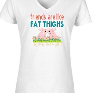 Friends Are Like Fat Thighs T-shirt